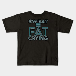 SWEAT = FAT CRYING Kids T-Shirt